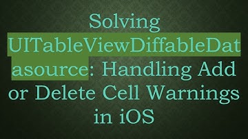 Solving UITableViewDiffableDatasource: Handling Add or Delete Cell Warnings in iOS
