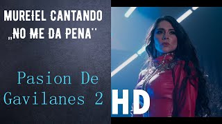 Video thumbnail of "MureIel Cantando ,,No Me Da Pena'' | Pasion De Gavilanes 2 (Version 2)  | HD"