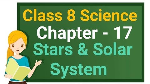 Class 8 Science Chapter 17 "Stars and the Solar System" (Part 2) cbse ncert