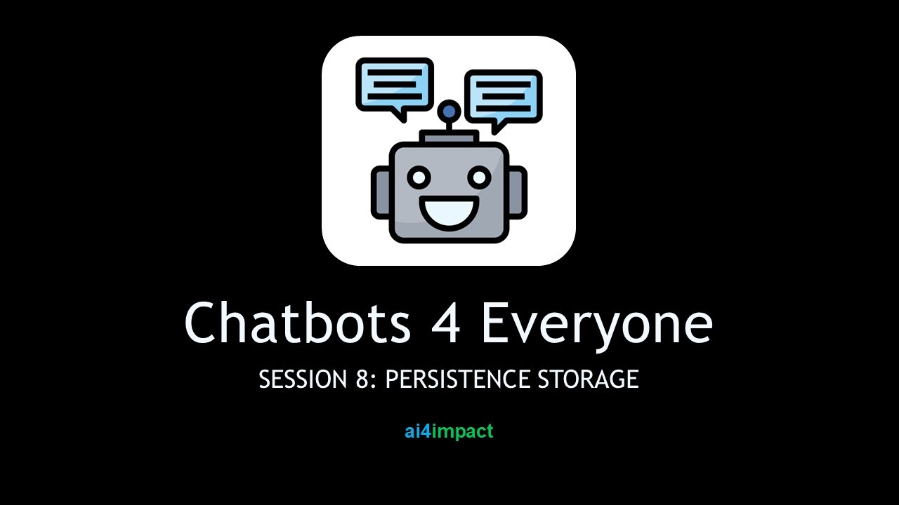 Chatbots 4 Everyone - Session 8 : Persistent Storage