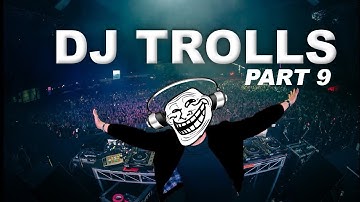 DJs that Trolled the Crowd (Part 9)
