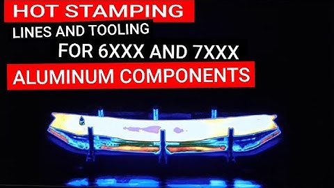 Novel hot stamping lines and tooling for 6XXX and 7XXX aluminum components