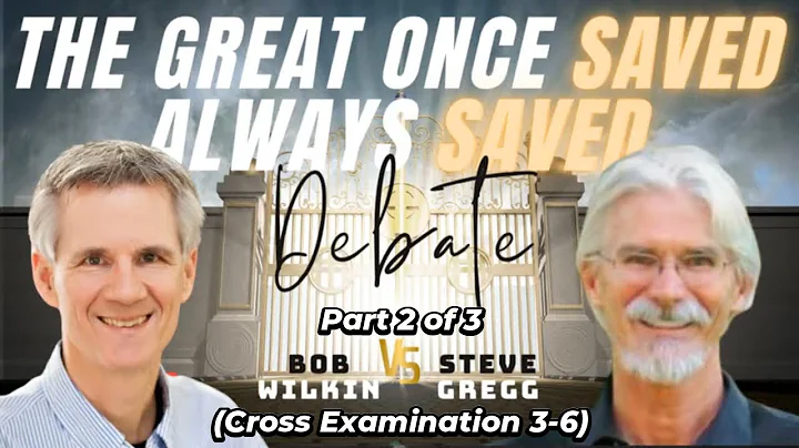 The Great Once Saved Always Saved Debate (Part 2)  - Steve Gregg vs. Bob Wilkin