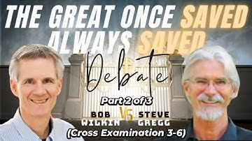 The Great Once Saved Always Saved Debate (Part 2)  - Steve Gregg vs. Bob Wilkin