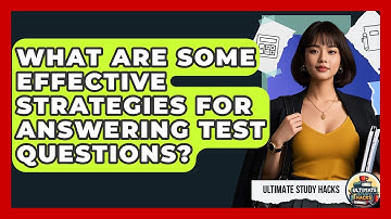 What Are Some Effective Strategies For Answering Test Questions? - Ultimate Study Hacks