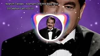 Ibrahim Tatlises - Aramam Sormam Bir Daha - Drill Mix - Dj Ceyhun Can & Dj Jj