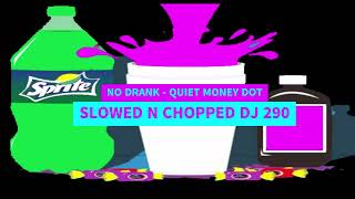 QUIET MONEY DOT - NO DRANK SLOWED N CHOPPED DJ 290