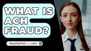 What Is ACH Fraud? - SecurityFirstCorp.com