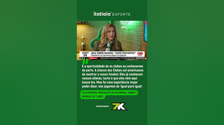 PRESIDENTE DO PALMEIRAS, LEILA PEREIRA FALA SOBRE MUNDIAL: "ACHEI FANTÁSTICO"