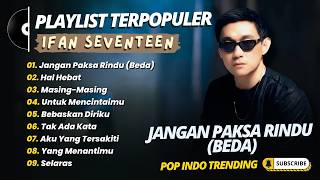 Ifan Seventeen  Jangan Paksa Rindu beda  Hal Hebat  Masing Masing  Pop Indo Trending 2026