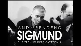 Andy Pendeho - Sigmund (Dub Techno Deep Catatonia)