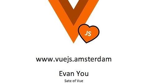 Evan You - State of VueJS 2018 | Vue.js Amsterdam Conference