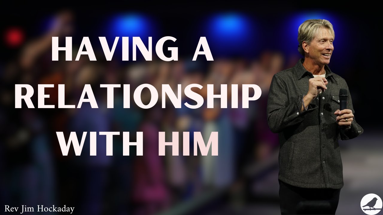 Having A Relationship With HIM - 4.13.25 Sunday Message | Jim Hockaday