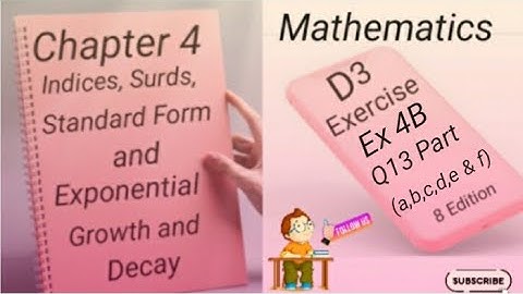D3 Ex 4B- Q13  (a,b,c,d,e & f) Indices,Surds,Standard Form and Exponential Growth and Decay -(8 Edi)