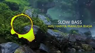 DJ TERBARU SLOW BASS - AKU HANYA MANUSIA BIASA \