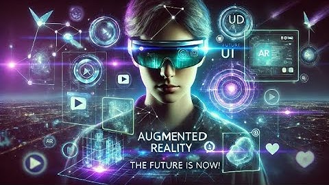Augmented Reality: The Future is Here  | How AR is Changing Our World