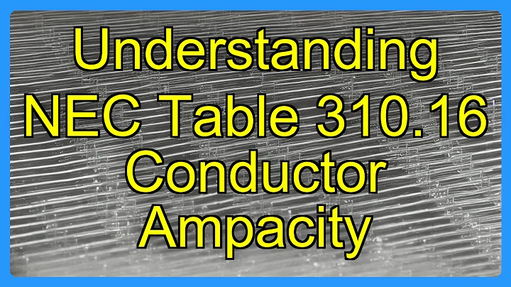 Understanding NEC Table 310.16 Conductor Ampacity