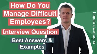 How Do You Manage Difficult Employees - Interview Question Answered