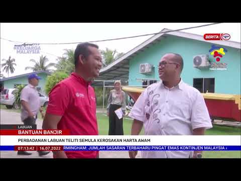 16 JULAI 2022-BERITA PAGI-BANTUAN BANJIR-PERBADANAN LABUAN TELITI SEMULA KEROSAKAN HARTA AWAM