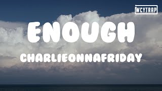 charlieonnafriday - Enough(Lyrics)#charlieonnafriday #Enough