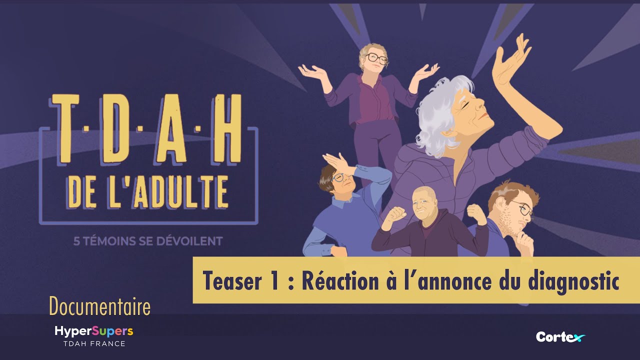 TDAH adulte - 5 témoins se dévoilent - teaser 1 : réaction au diagnostic