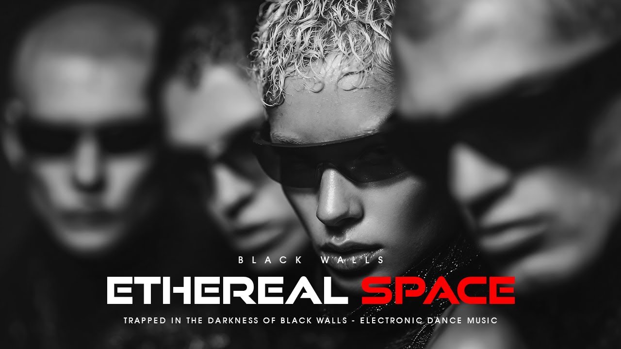 Black Walls - Ethereal Space | DARK EDM | ELECTRONIC DANCE MUSIC