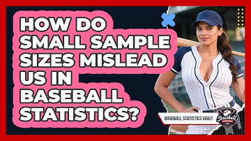 How Do Small Sample Sizes Mislead Us In Baseball Statistics? - Baseball Statistics Vault