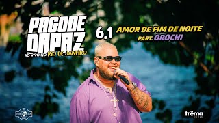 Pagode DaPaz (Ao Vivo) - Amor De Fim De Noite feat. Orochi