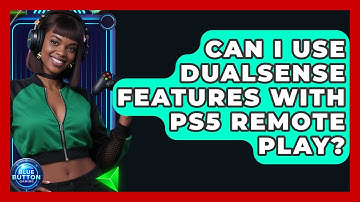 Can I Use DualSense Features With PS5 Remote Play? - Blue Button Gaming