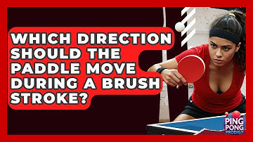 Which Direction Should The Paddle Move During A Brush Stroke? - Ping Pong Prodigy