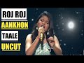 Roj roj aankhon tale  uncut version by arunita kanjilal in asha bhonsle special episode