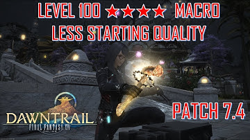 Final Fantasy XIV - Level 100 ★★★★ Alternative Macro (Less Starting Quality) Patch 7.4