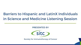 Barriers to Hispanic and LatinX Individuals in Science and Medicine Listening Session by Society for Immunotherapy of Cancer 59 views 7 months ago 50 minutes