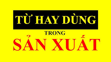 Bài 29: Những từ hay dùng trong sản xuất | TIẾNG TRUNG CÔNG XƯỞNG CẤP TỐC