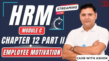 CAIIB 2024 | HRM MODULE C CHAPTER 12 PART II | Employee Motivation | CAIIB WITH ASHOK