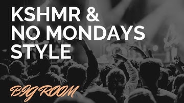 #BIGROOM : KSHMR & No Mondays Style (FLP, Project)