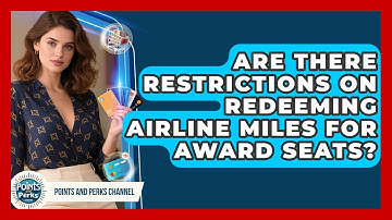 Are There Restrictions on Redeeming Airline Miles for Award Seats? | Points and Perks Channel News
