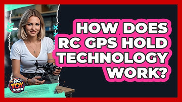 How Does RC GPS Hold Technology Work? - RC Toy Central