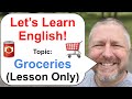 Lets learn english topic groceries  lesson only version  no viewer questions  better audio