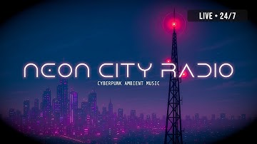 Cyberpunk Ambient Radio - Neon City Radio 24/7 Dark Synthwave, Blade Runner, Chill Coding Music