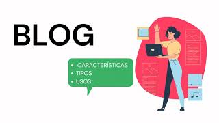 Blog (definición, características, tipos, usos y estructura)