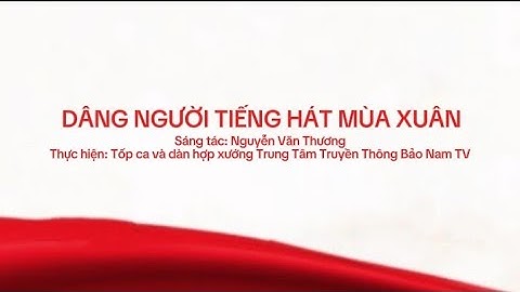 DÂNG NGƯỜI TIẾNG HÁT MÙA XUÂN - Tốp ca và Dàn Hợp xướng Trung Tâm Truyền Thông Bảo Nam TV
