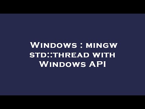 Windows : mingw std::thread with Windows API