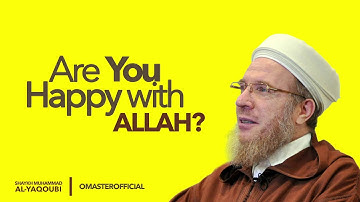 Are You Happy With Allah? | Shaykh Muhammad al-Yaqoubi - HD