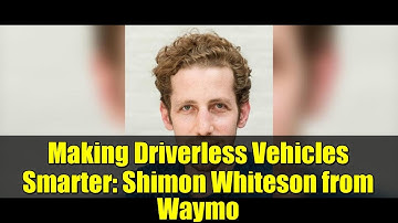 Making Driverless Vehicles Smarter: Shimon Whiteson from Waymo | Robot Talk