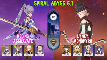 Keqing Aggravate & Lyney MonoPyro | Spiral Abyss 6.1 Floor 12 | Genshin Impact 6.1