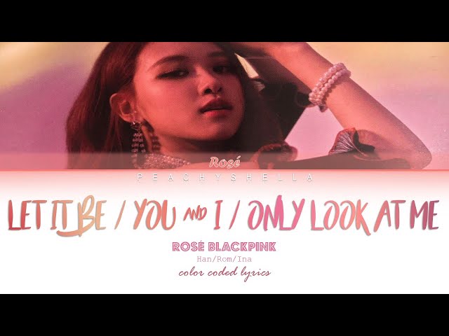 [INDO SUB] ROSÉ (BLACKPINK) - Let It Be, You u0026 I, Only Look At Me |Color Coded Lyrics [han/Rom/Ina] class=