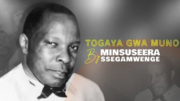 Togaya Gwa Muno By Minsuseera Ssegamwenge