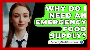 Why Do I Need An Emergency Food Supply? - SecurityFirstCorp.com