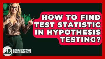 How To Find Test Statistic In Hypothesis Testing? - The Friendly Statistician